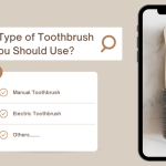 What Type of Toothbrush You Should Use