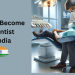 How to Become a Dentist in India