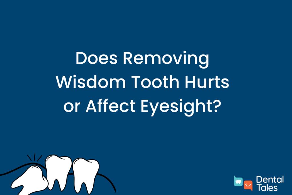 Does Removing Wisdom Tooth Hurts or Affect Eyesight