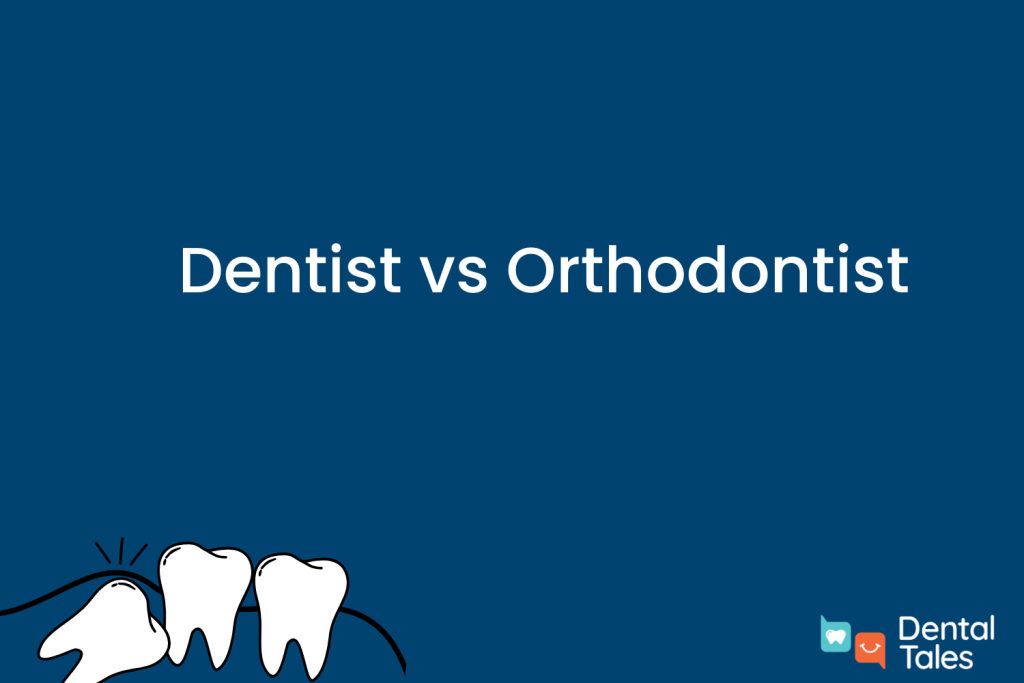 Dentist vs Orthodontist