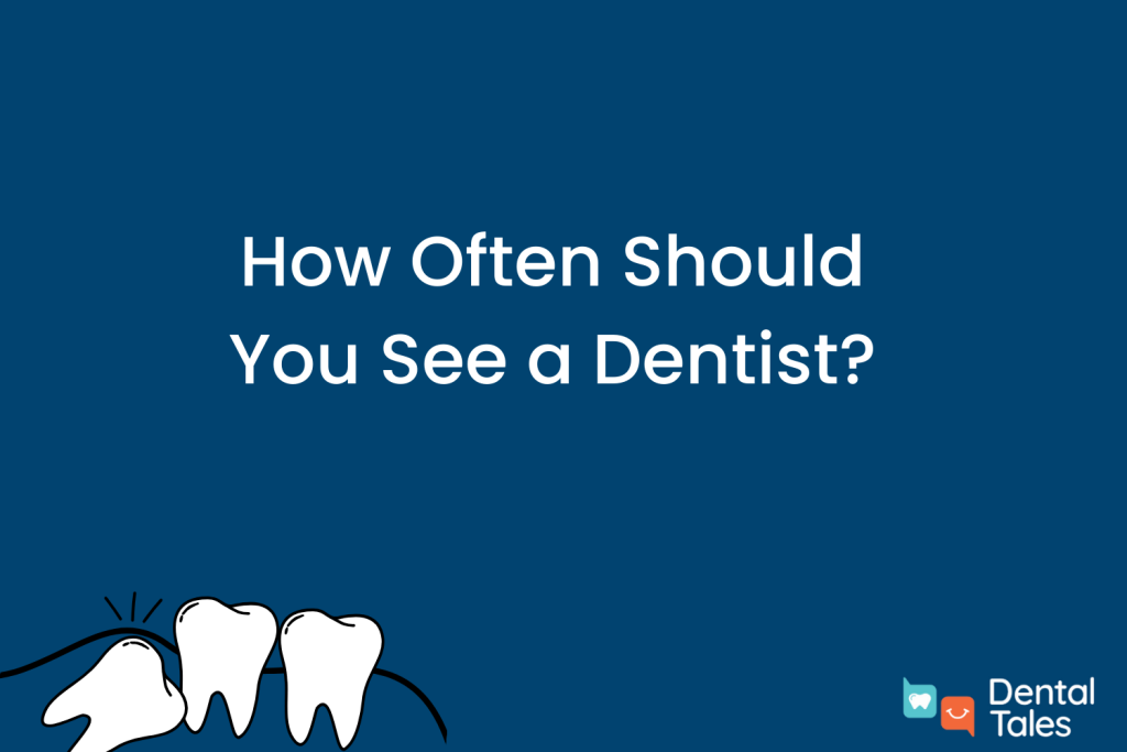 How Often Should You See a Dentist