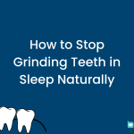 How to Stop Grinding Teeth in Sleep Naturally